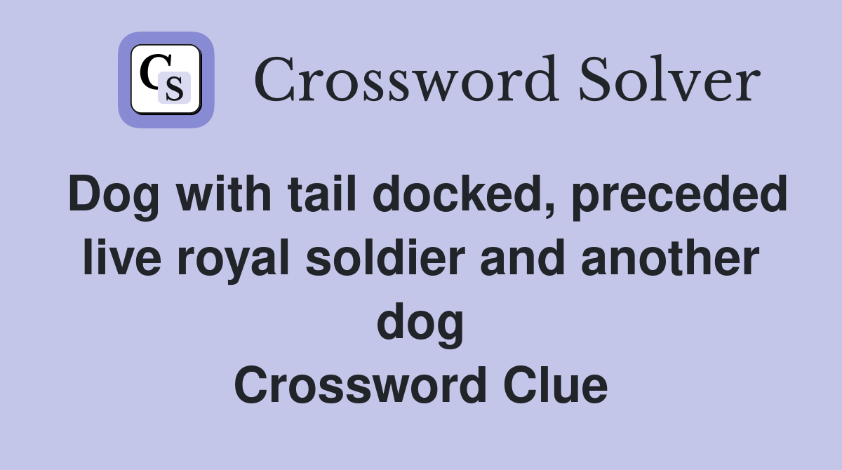 Dog with tail docked, preceded live royal soldier and another dog